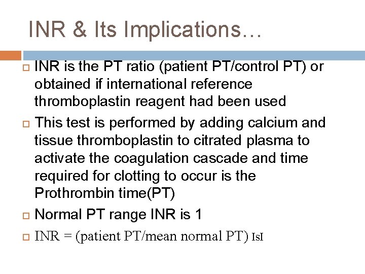 INR & Its Implications… INR is the PT ratio (patient PT/control PT) or obtained