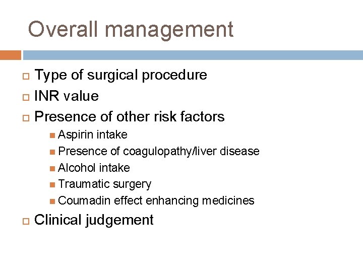 Overall management Type of surgical procedure INR value Presence of other risk factors Aspirin