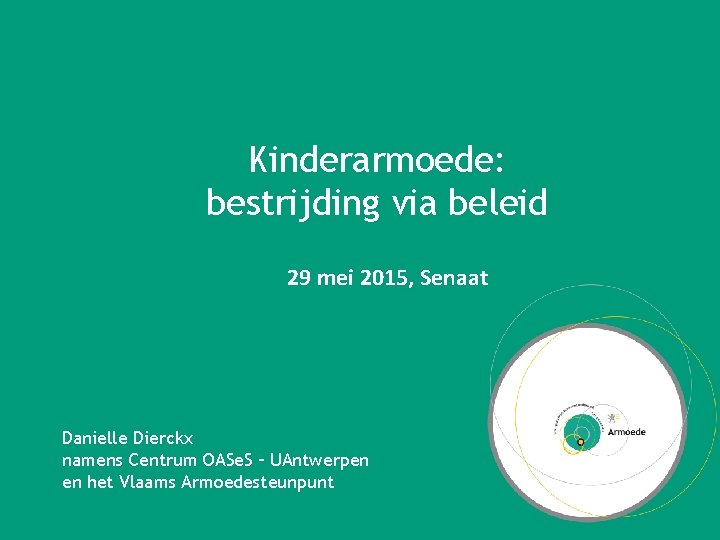 Kinderarmoede: bestrijding via beleid 29 mei 2015, Senaat Danielle Dierckx namens Centrum OASe. S