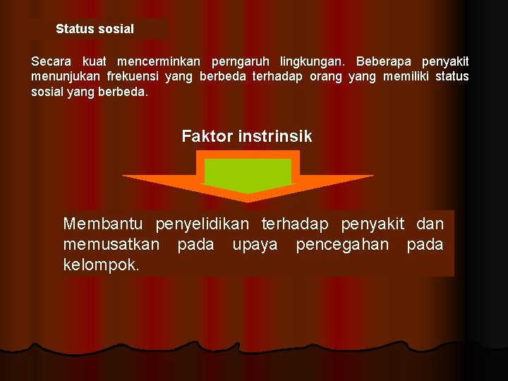 Status sosial Secara kuat mencerminkan perngaruh lingkungan. Beberapa penyakit menunjukan frekuensi yang berbeda terhadap