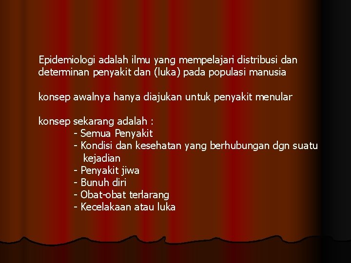 Epidemiologi adalah ilmu yang mempelajari distribusi dan determinan penyakit dan (luka) pada populasi manusia