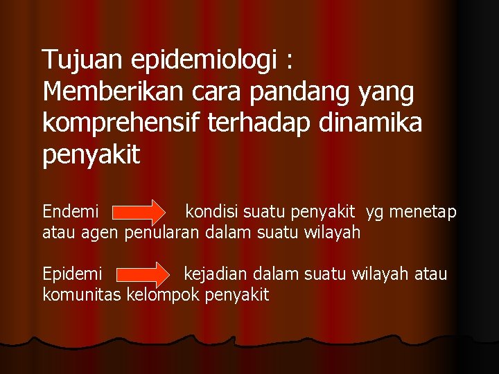 Tujuan epidemiologi : Memberikan cara pandang yang komprehensif terhadap dinamika penyakit Endemi kondisi suatu