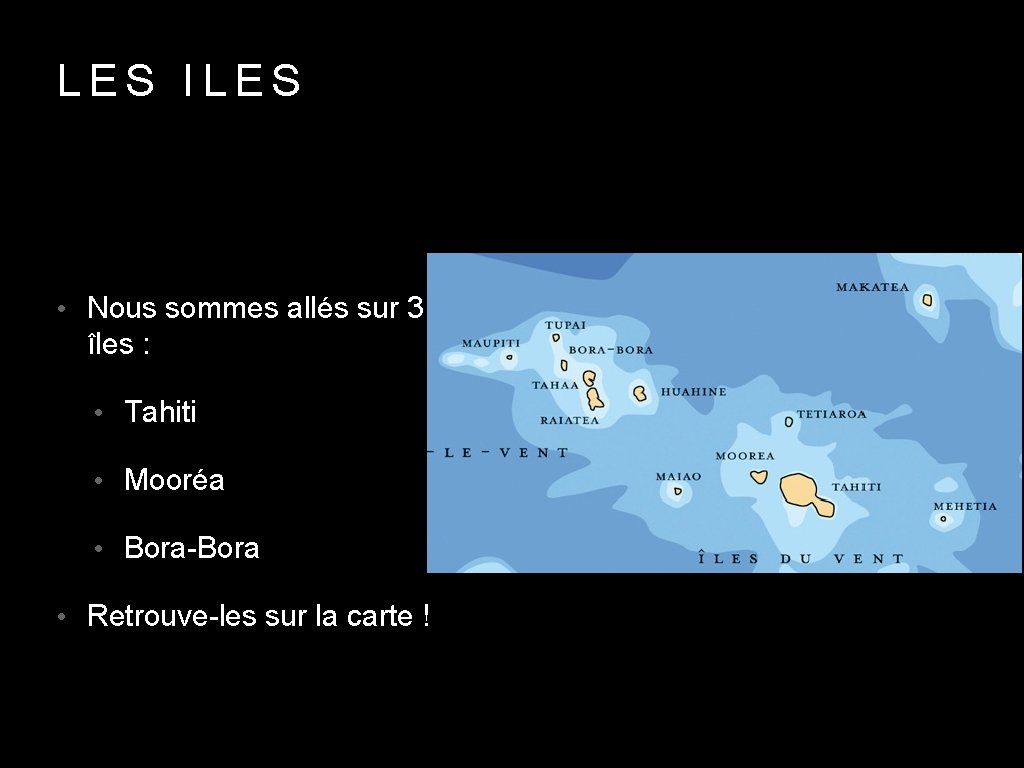 LES ILES • Nous sommes allés sur 3 îles : • Tahiti • Mooréa