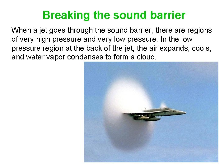 Breaking the sound barrier When a jet goes through the sound barrier, there are