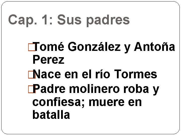 Cap. 1: Sus padres �Tomé González y Antoña Perez �Nace en el río Tormes