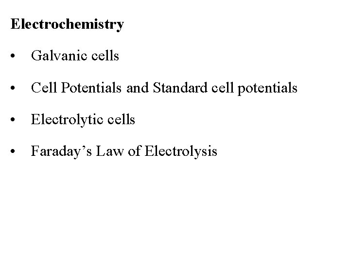 Electrochemistry • Galvanic cells • Cell Potentials and Standard cell potentials • Electrolytic cells