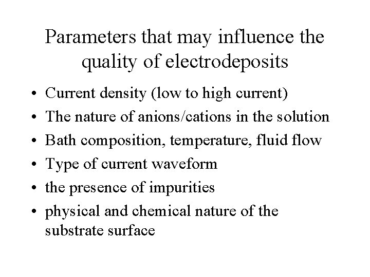 Parameters that may influence the quality of electrodeposits • • • Current density (low