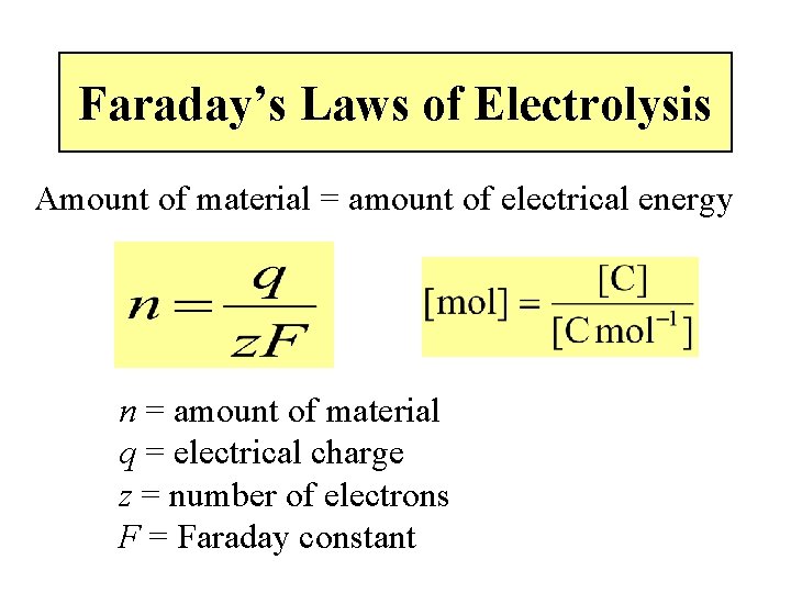 Faraday’s Laws of Electrolysis Amount of material = amount of electrical energy n =