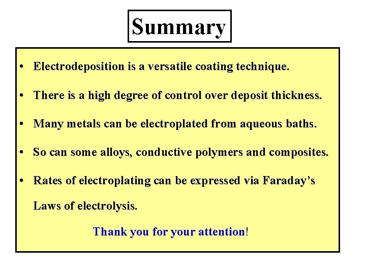 Summary • Electrodeposition is a versatile coating technique. • There is a high degree