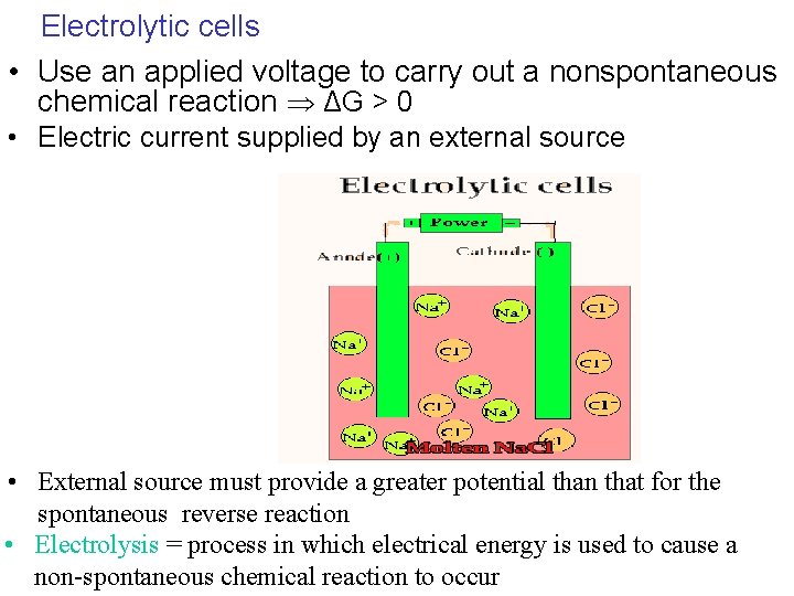 Electrolytic cells • Use an applied voltage to carry out a nonspontaneous chemical reaction