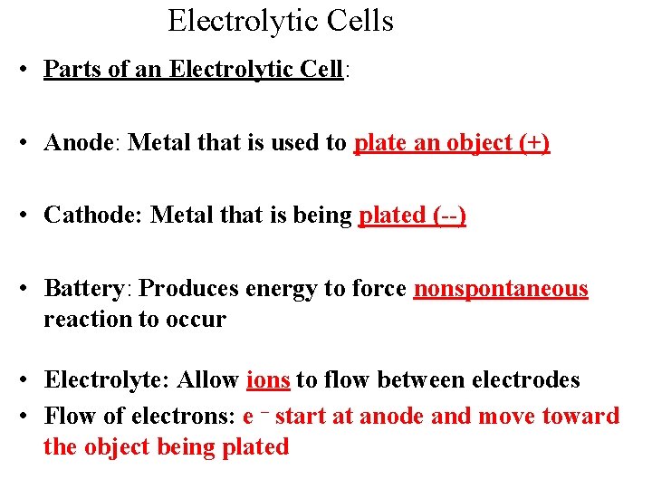 Electrolytic Cells • Parts of an Electrolytic Cell: • Anode: Metal that is used