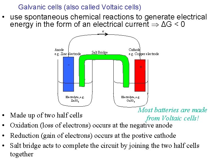 Galvanic cells (also called Voltaic cells) • use spontaneous chemical reactions to generate electrical