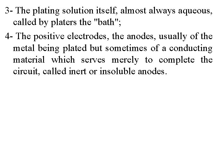 3 - The plating solution itself, almost always aqueous, called by platers the "bath";