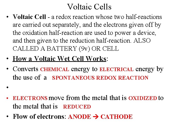 Voltaic Cells • Voltaic Cell - a redox reaction whose two half-reactions are carried