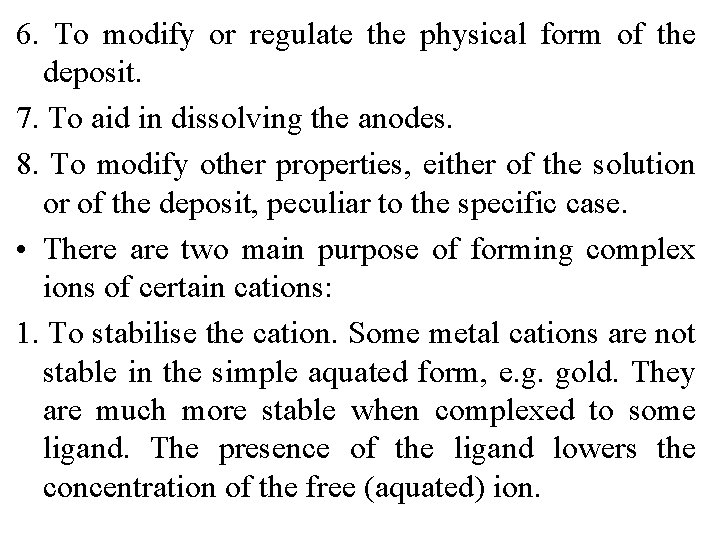 6. To modify or regulate the physical form of the deposit. 7. To aid