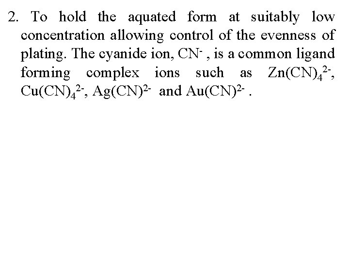 2. To hold the aquated form at suitably low concentration allowing control of the