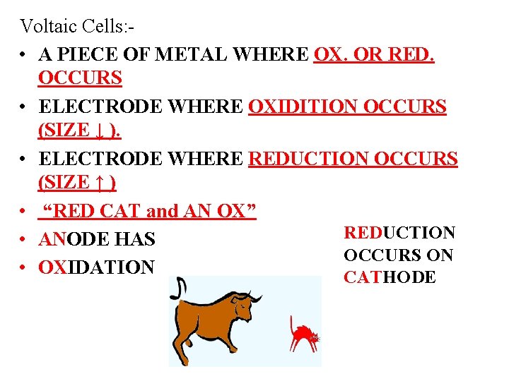 Voltaic Cells: • A PIECE OF METAL WHERE OX. OR RED. OCCURS • ELECTRODE