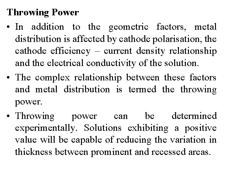 Throwing Power • In addition to the geometric factors, metal distribution is affected by