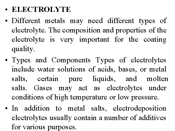  • ELECTROLYTE • Different metals may need different types of electrolyte. The composition