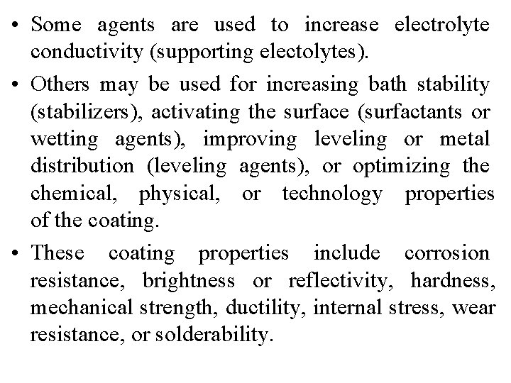  • Some agents are used to increase electrolyte conductivity (supporting electolytes). • Others