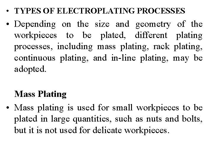  • TYPES OF ELECTROPLATING PROCESSES • Depending on the size and geometry of