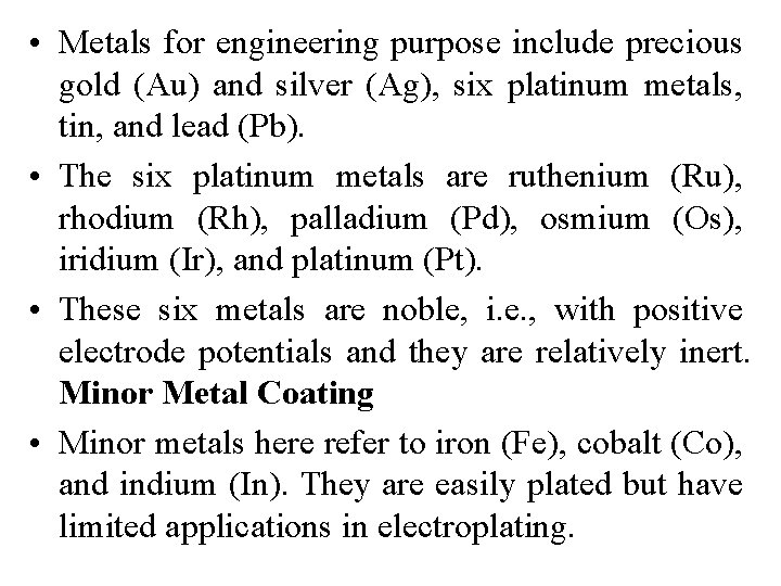  • Metals for engineering purpose include precious gold (Au) and silver (Ag), six