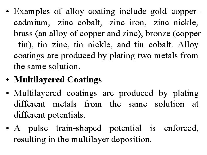  • Examples of alloy coating include gold–copper– cadmium, zinc–cobalt, zinc–iron, zinc–nickle, brass (an
