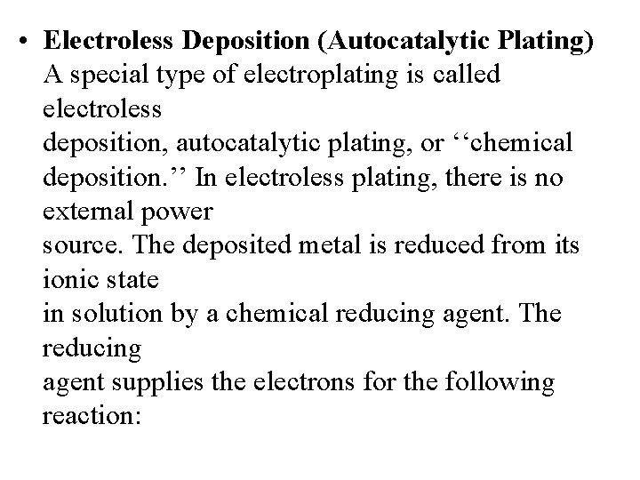  • Electroless Deposition (Autocatalytic Plating) A special type of electroplating is called electroless