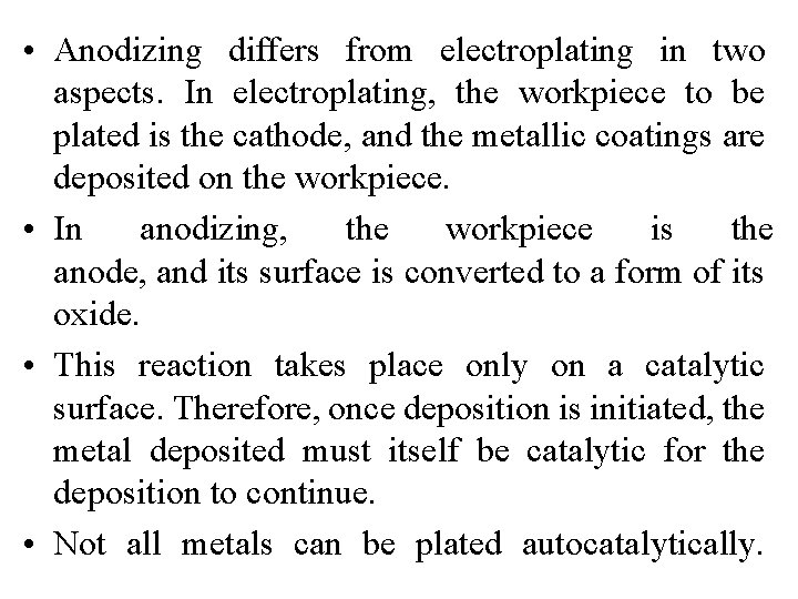  • Anodizing differs from electroplating in two aspects. In electroplating, the workpiece to