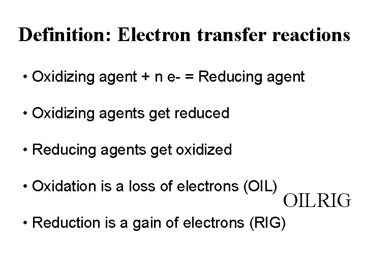 Definition: Electron transfer reactions • Oxidizing agent + n e- = Reducing agent •