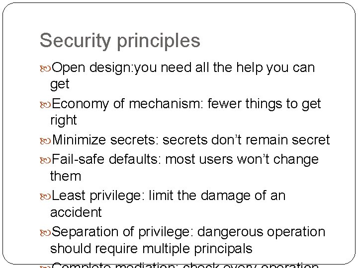 Security principles Open design: you need all the help you can get Economy of