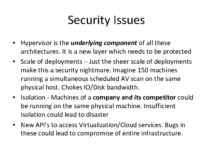 Security Issues • Hypervisor is the underlying component of all these architectures. It is
