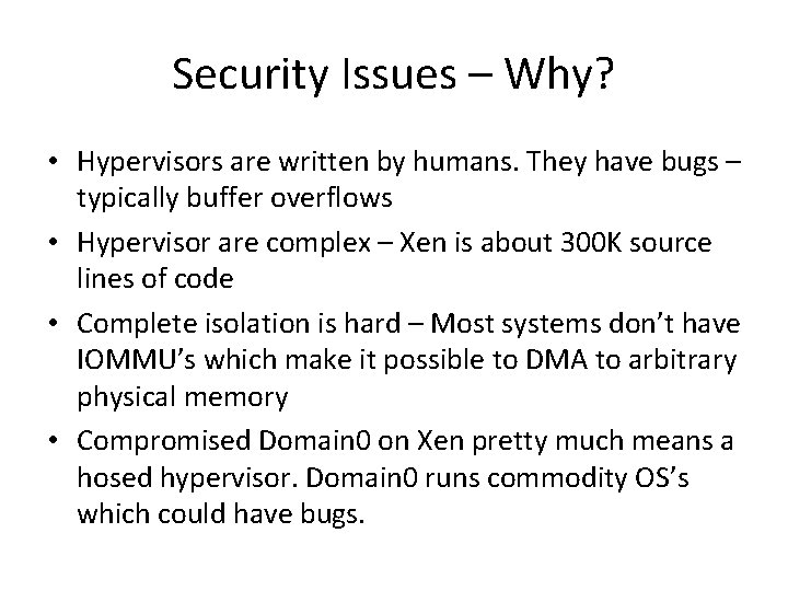 Security Issues – Why? • Hypervisors are written by humans. They have bugs –