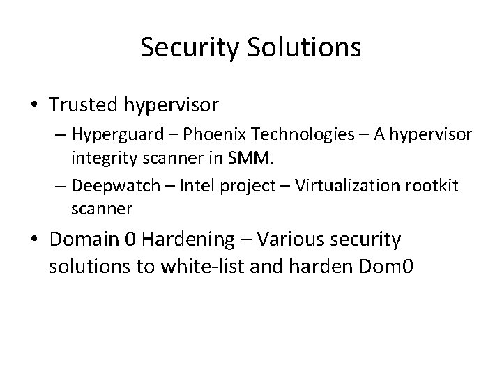 Security Solutions • Trusted hypervisor – Hyperguard – Phoenix Technologies – A hypervisor integrity