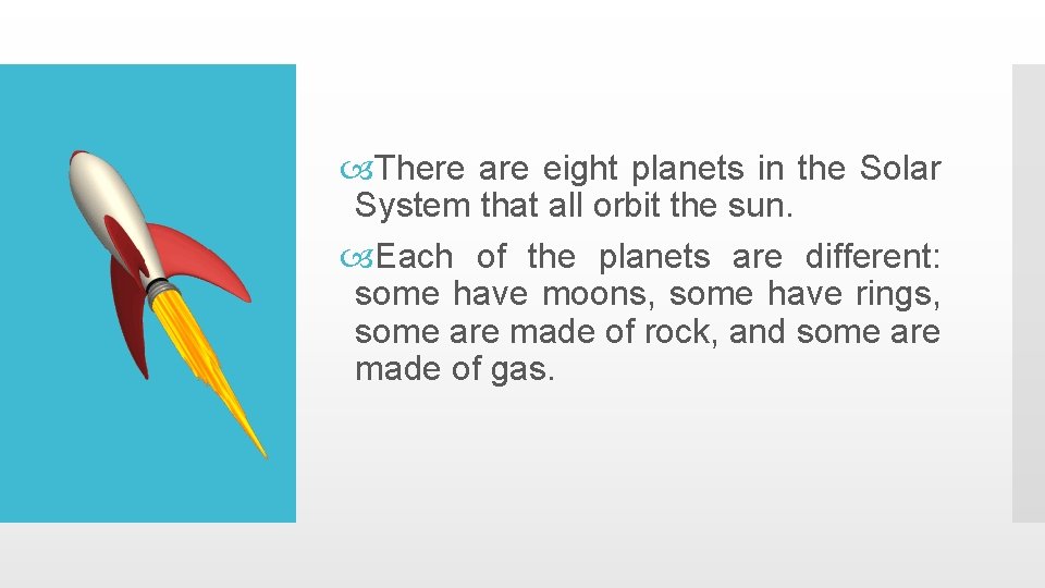  There are eight planets in the Solar System that all orbit the sun.