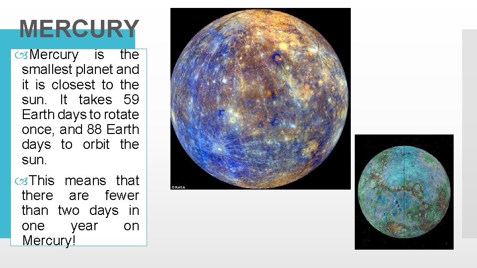 MERCURY Mercury is the smallest planet and it is closest to the sun. It
