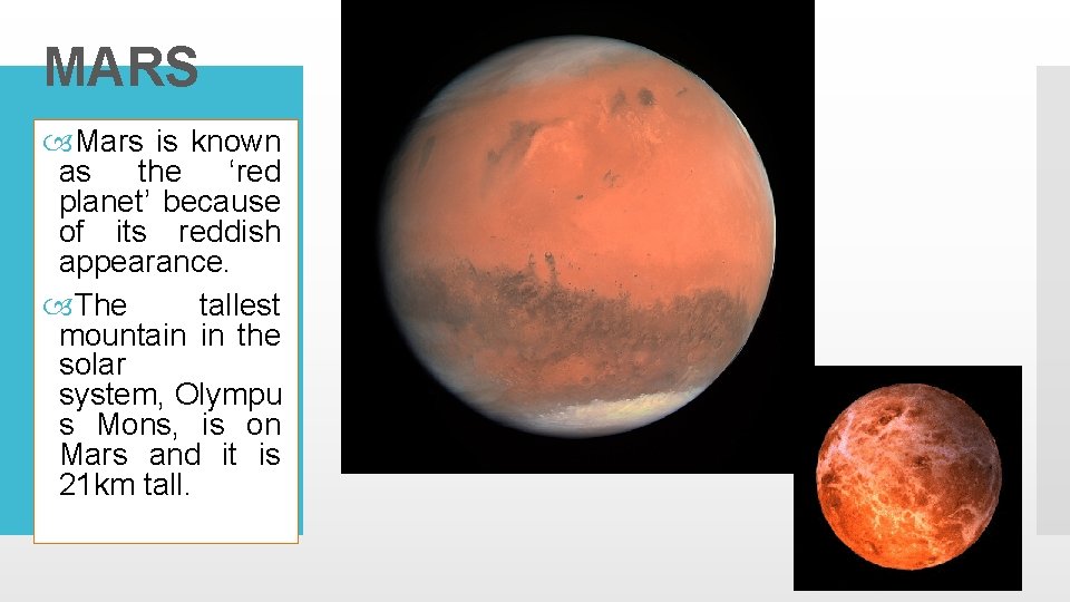 MARS Mars is known as the ‘red planet’ because of its reddish appearance. The