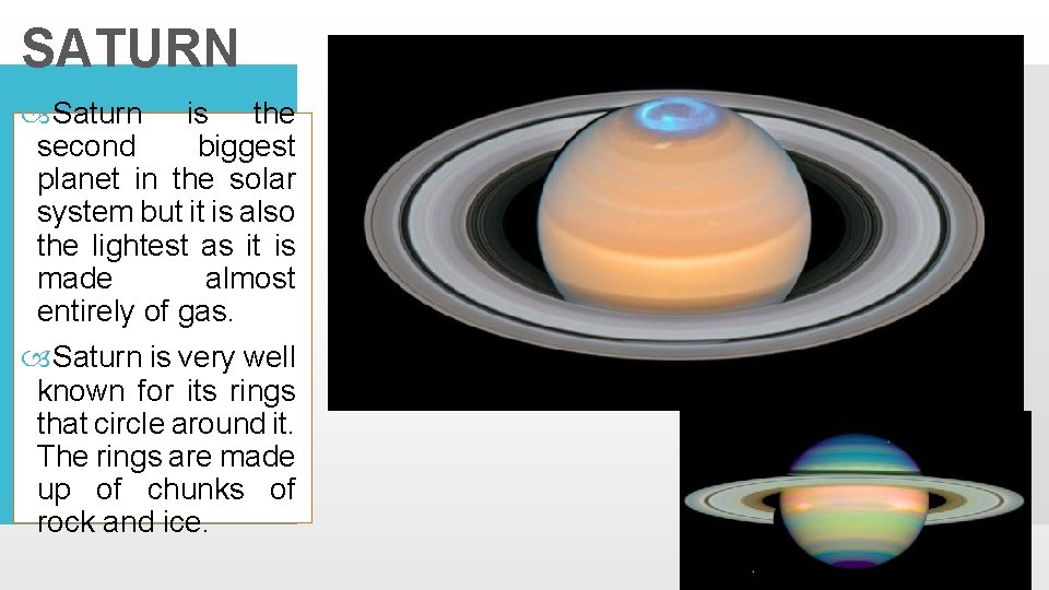SATURN Saturn is the second biggest planet in the solar system but it is