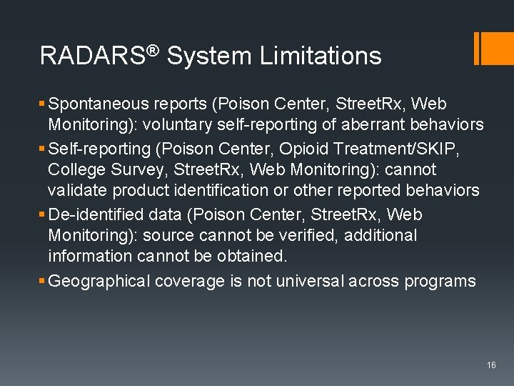 RADARS® System Limitations § Spontaneous reports (Poison Center, Street. Rx, Web Monitoring): voluntary self-reporting