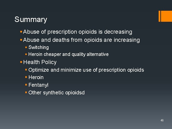 Summary § Abuse of prescription opioids is decreasing § Abuse and deaths from opioids