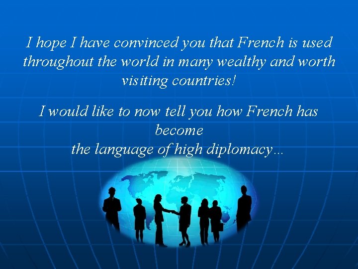 I hope I have convinced you that French is used throughout the world in