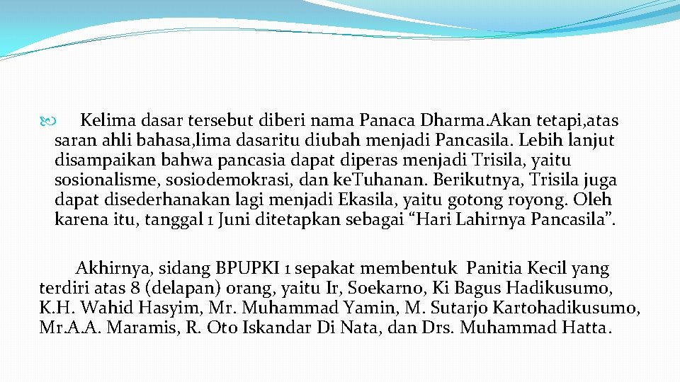  Kelima dasar tersebut diberi nama Panaca Dharma. Akan tetapi, atas saran ahli bahasa,