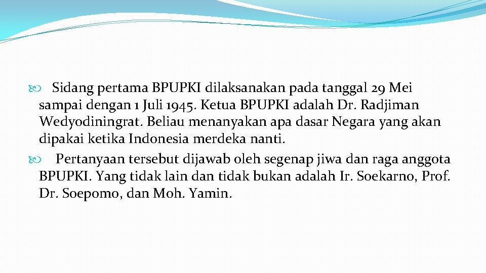  Sidang pertama BPUPKI dilaksanakan pada tanggal 29 Mei sampai dengan 1 Juli 1945.