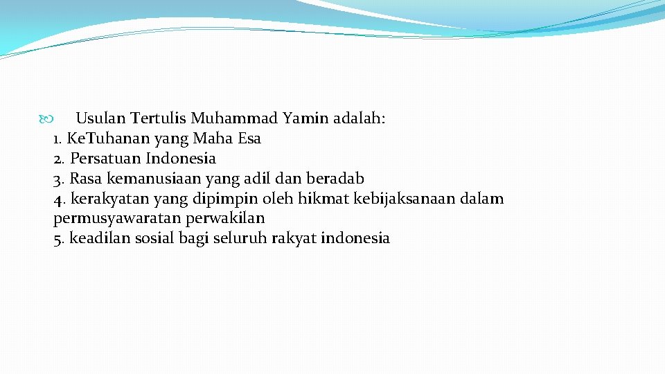  Usulan Tertulis Muhammad Yamin adalah: 1. Ke. Tuhanan yang Maha Esa 2. Persatuan