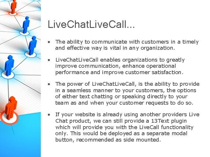 Live. Chat. Live. Call. . . • The ability to communicate with customers in