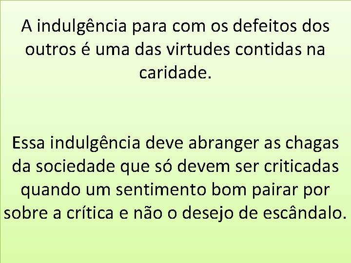 A indulgência para com os defeitos dos outros é uma das virtudes contidas na