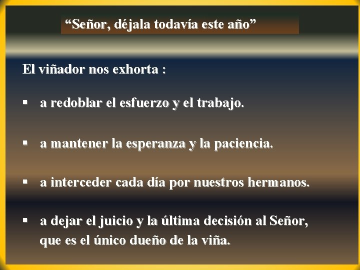 “Señor, déjala todavía este año” El viñador nos exhorta : § a redoblar el