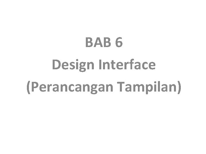BAB 6 Design Interface (Perancangan Tampilan) 
