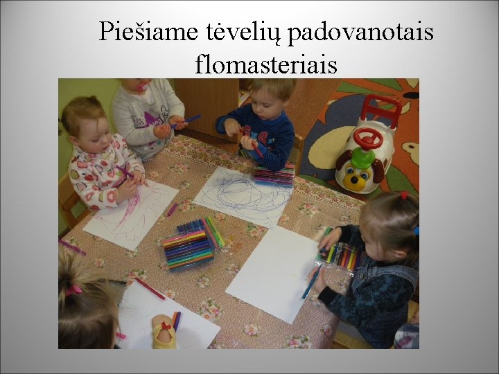 Piešiame tėvelių padovanotais flomasteriais 
