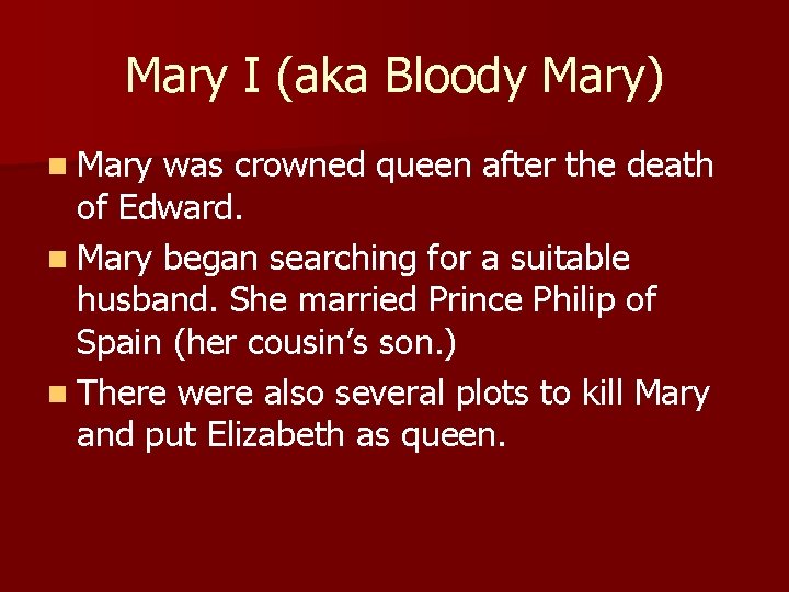Mary I (aka Bloody Mary) n Mary was crowned queen after the death of